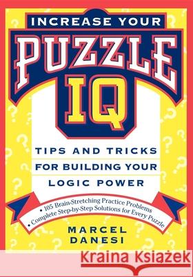 Increase Your Puzzle IQ: Tips and Tricks for Building Your Logic Power Marcel Danesi 9780471157250