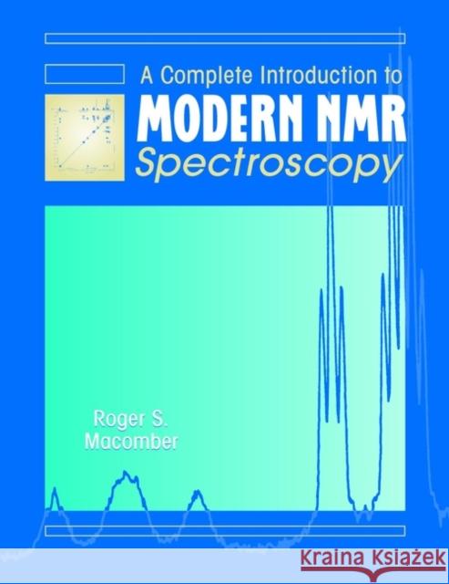 A Complete Introduction to Modern NMR Spectroscopy Roger S. Macomber 9780471157366 Wiley-Interscience