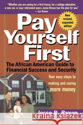 Pay Yourself First: The African American Guide to Financial Success and Security Jesse B. Brown Hugh B. Price 9780471158974