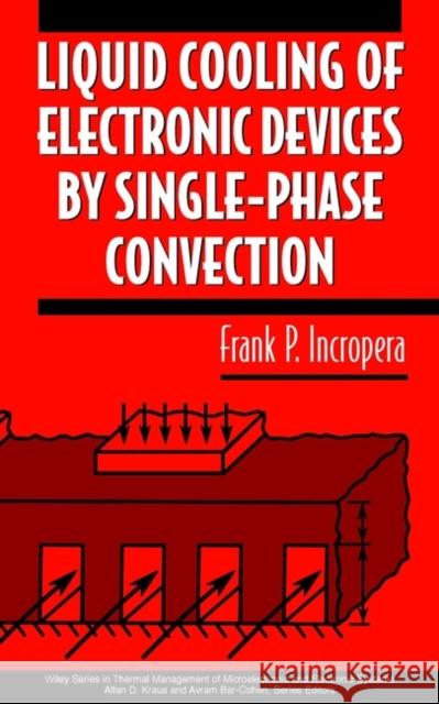 Liquid Cooling of Electronic Devices by Single-Phase Convection Frank P. Incropera 9780471159865 Wiley-Interscience
