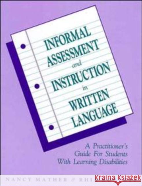 Informal Assessment and Instruction in Written Language: A Practitioner's Guide for Students with Learning Disabilities Mather, Nancy 9780471162087 John Wiley & Sons