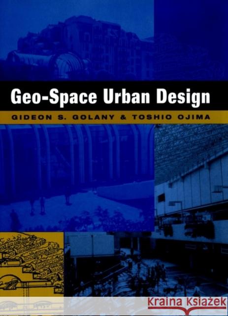 Geo-Space Urban Design Gideon Golany Toshio Ojima 9780471162520 John Wiley & Sons