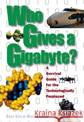 Who Gives a Gigabyte?: A Survival Guide for the Technologically Perplexed Gary Stix Miriam Lacob 9780471162933 John Wiley & Sons