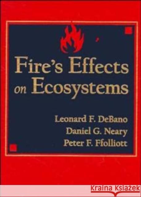 Fire Effects on Ecosystems Daniel G. Neary Leonard F. Debano Peter F. Ffolliott 9780471163565