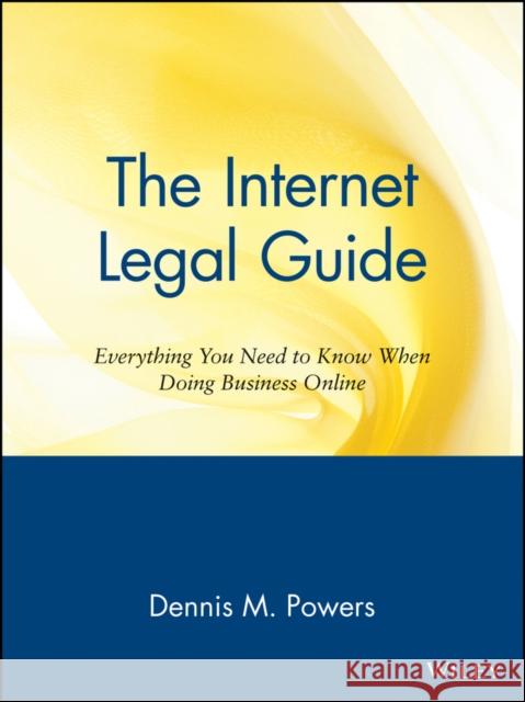 The Internet Legal Guide: Everything You Need to Know When Doing Business Online Powers, Dennis M. 9780471164234 John Wiley & Sons