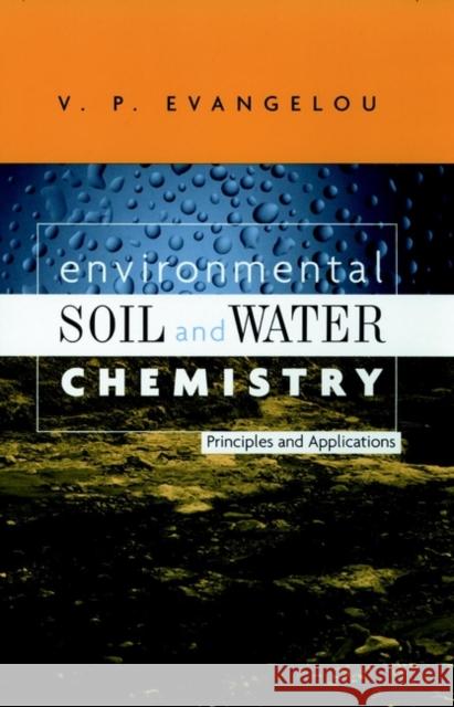 Environmental Soil and Water Chemistry: Principles and Applications Evangelou, V. P. 9780471165156 Wiley-Interscience