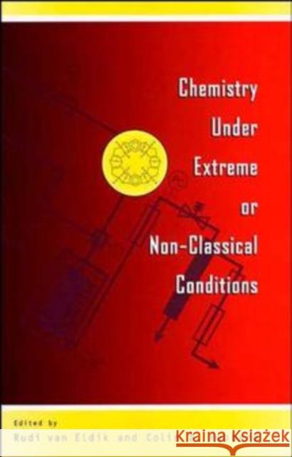 Chemistry Under Extreme and Non-Classical Conditions Rudi Va Colin D. Hubbard Rudi Van Eldik 9780471165613 John Wiley & Sons
