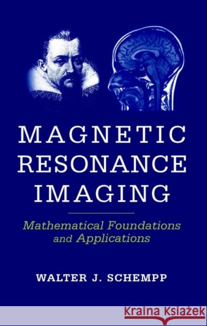 Magnetic Resonance Imaging: Mathematical Foundations and Applications Schempp, Walter Johannes 9780471167365 Wiley-Liss