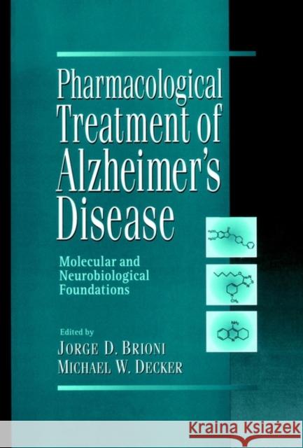 Pharmacological Treatment of Alzheimer's Disease: Molecular and Neurobiological Foundations Brioni, Jorge D. 9780471167587 Wiley-Liss