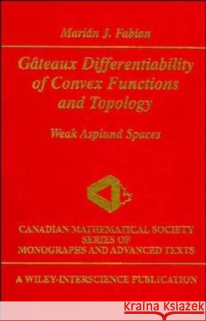 Gâteaux Differentiability of Convex Functions and Topology: Weak Asplund Spaces Fabian, Marián J. 9780471168225 Wiley-Interscience