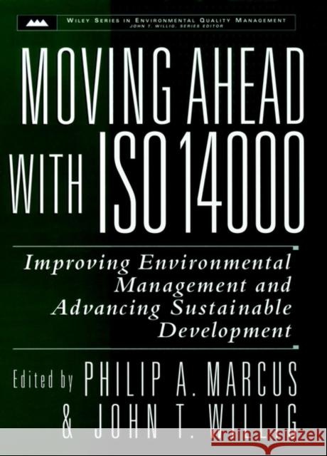 Moving Ahead with ISO 14000: Improving Environmental Management and Advancing Sustainable Development Marcus, Philip A. 9780471168775 John Wiley & Sons