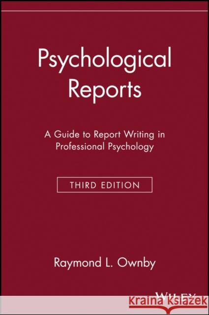 Psychological Reports: A Guide to Report Writing in Professional Psychology Ownby, Raymond L. 9780471168874 John Wiley & Sons