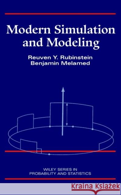 Modern Simulation and Modeling Reuven Rubinstein Reuvan Y. Rubinstein Benjamin Melamed 9780471170778 Wiley-Interscience