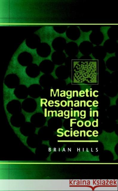 Magnetic Resonance Imaging in Food Science Brian Hills 9780471170877 Wiley-Interscience