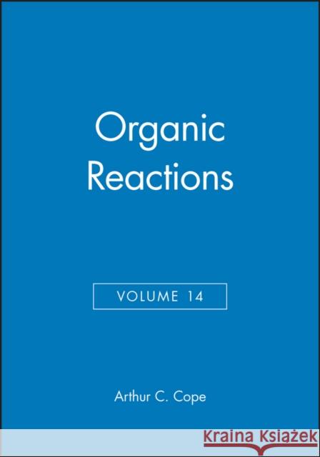 Organic Reactions, Volume 14 A. C. Cope Arthur C. Cope 9780471171669 Wiley-Interscience