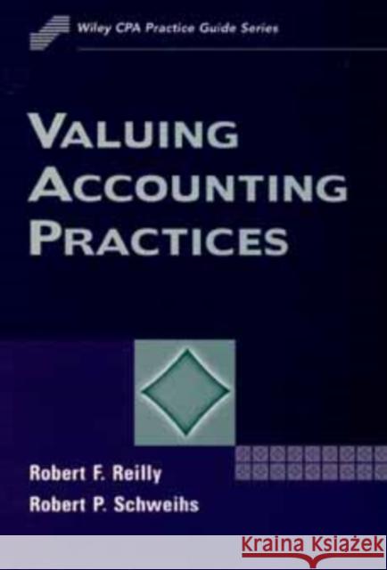 Valuing Accounting Practices Robert Reilly Robert F. Reilley Reilly 9780471172246 John Wiley & Sons