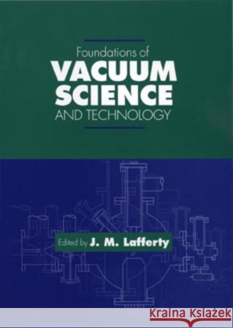 Foundations of Vacuum Science and Technology Lafferty                                 J. M. Lafferty James M. Lafferty 9780471175933 Wiley-Interscience