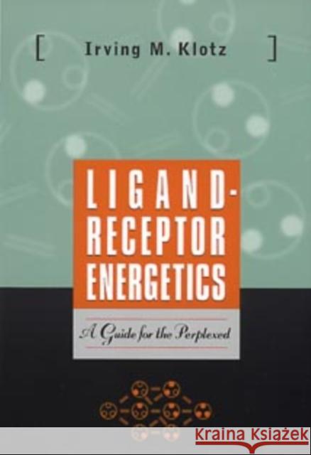 Ligand-Receptor Energetics: A Guide for the Perplexed Klotz, Irving M. 9780471176268