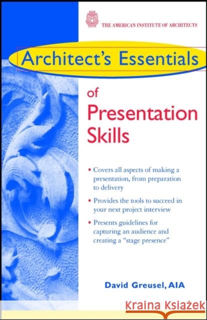 Architect's Essentials of Presentation Skills David Greusel Gordon H. Chong 9780471176756 John Wiley & Sons