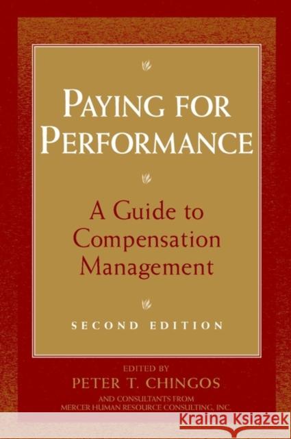Paying for Performance: A Guide to Compensation Management Chingos, Peter T. 9780471176909 John Wiley & Sons