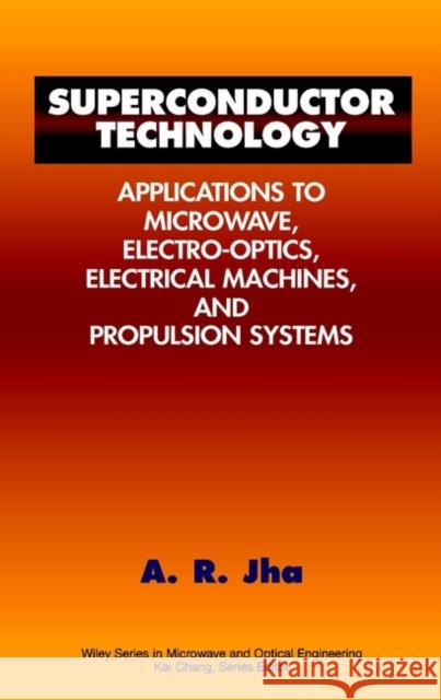 Superconductor Technology: Applications to Microwave, Electro-Optics, Electrical Machines, and Propulsion Systems Jha, Animesh R. 9780471177753 Wiley-Interscience