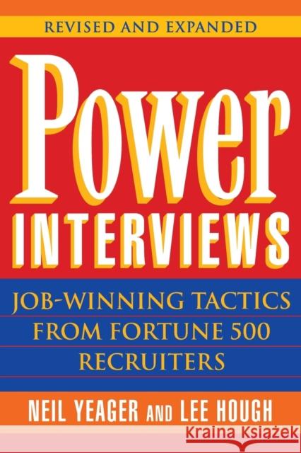 Power Interviews: Job-Winning Tactics from Fortune 500 Recruiters Hough, Lee 9780471177883 John Wiley & Sons