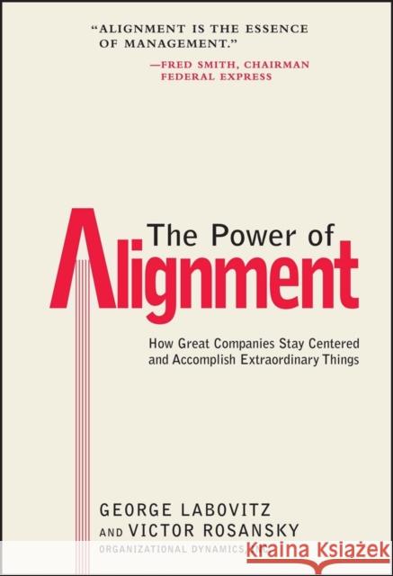 The Power of Alignment: How Great Companies Stay Centered and Accomplish Extraordinary Things Labovitz, George 9780471177906 John Wiley & Sons