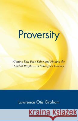 Proversity: Getting Past Face Value and Finding the Soul of People -- A Manager's Journey Lawrence Graham 9780471178187