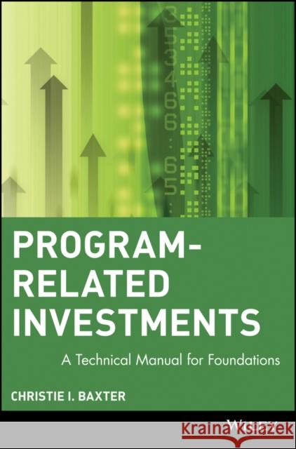 Program-Related Investments: A Technical Manual for Foundations Baxter, Christie I. 9780471178330 John Wiley & Sons
