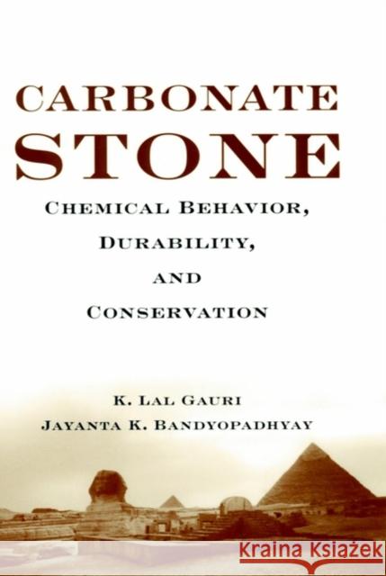 Carbonate Stone: Chemical Behavior, Durability, and Conservation Gauri, K. Lal 9780471179771 Wiley-Interscience