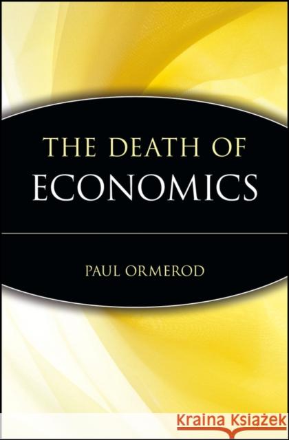 The Death of Economics Paul Ormerod Ormerod 9780471180005