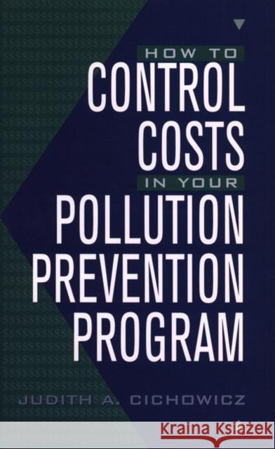 How to Control Costs in Your Pollution Prevention Program Judith A. Cichowicz 9780471180159 John Wiley & Sons