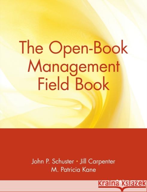 The Open-Book Management Field Book John P. Schuster M. Patricia Kane C.R. Ed. Schuster 9780471180364