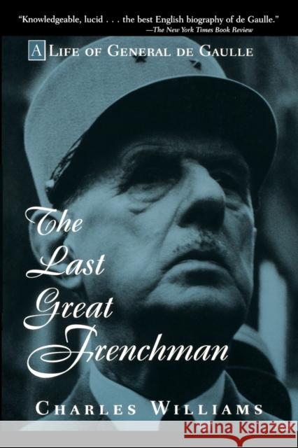 The Last Great Frenchman: A Life of General de Gaulle Williams, Charles 9780471180715