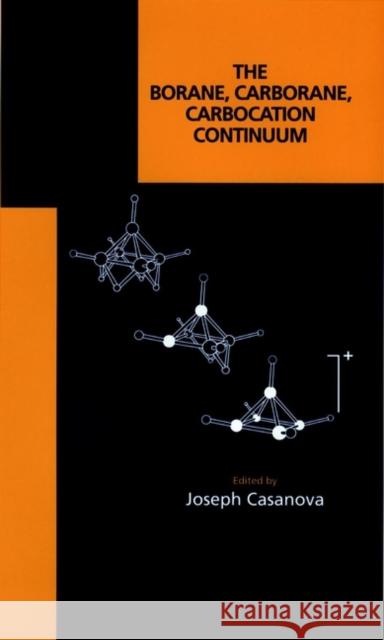 The Borane, Carborane, Carbocation Continuum Joseph Casanova 9780471180753 Wiley-Interscience