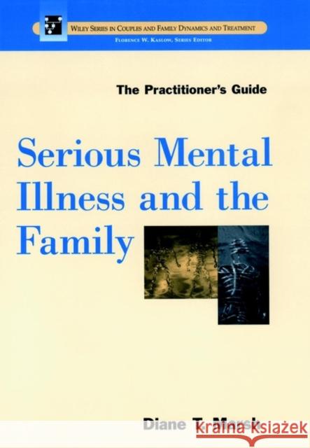 Serious Mental Illness and the Family: The Practitioner's Guide Marsh, Diane T. 9780471181804 JOHN WILEY AND SONS LTD