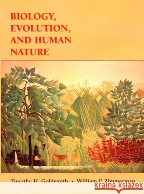 Biology, Evolution, and Human Nature Timothy H. Goldsmith William F. Zimmerman William F. Zimmerman 9780471182191