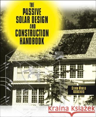 The Passive Solar Design and Construction Handbook Michael J. Crosbie Steven Winter Associates                 Steven Winter 9780471183082