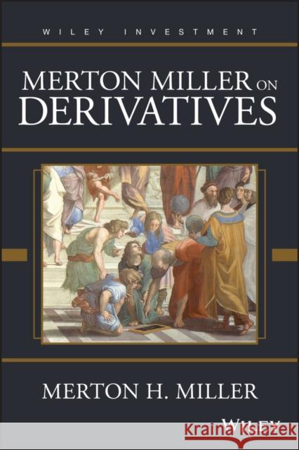 Merton Miller on Derivatives Merton H. Miller 9780471183402 John Wiley & Sons
