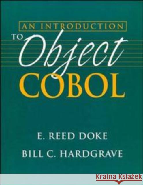 An Introduction to Object COBOL E. Reed Doke Bill C. Hardgrave Bill C. Hardgrave 9780471183464 John Wiley & Sons