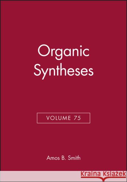 Organic Syntheses, Volume 75 Amos B. Smith Smith                                    Robert K. Broeckman 9780471183723 John Wiley & Sons