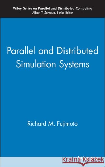 Parallel and Distributed Simulation Systems Richard M. Fujimoto Fujimoto 9780471183839 Wiley-Interscience