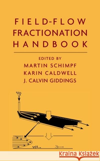 Field-Flow Fractionation Handbook Martin E. Schimpf Martin E. Schimpf J. Calvin Giddings 9780471184300 Wiley-Interscience