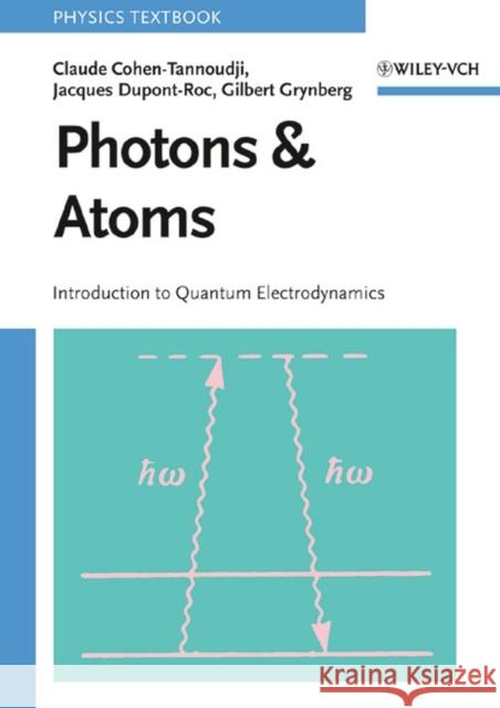 Photons and Atoms : Introduction to Quantum Electrodynamics Claude Cohen-Tannoudji Gilbert Grynberg Jacques Dupont-Roc 9780471184331 Wiley-Interscience