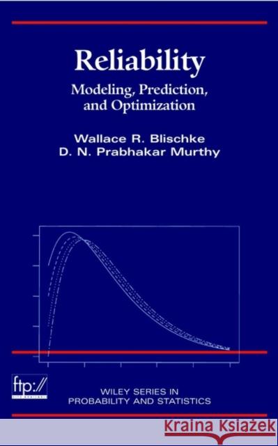 Reliability: Modeling, Prediction, and Optimization Blischke, Wallace R. 9780471184508 JOHN WILEY AND SONS LTD