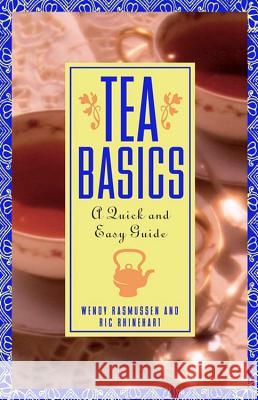 Tea Basics: A Quick and Easy Guide Wendy Rasmussen Ric Rhinehart Rick Rhinehart 9780471185185 John Wiley & Sons
