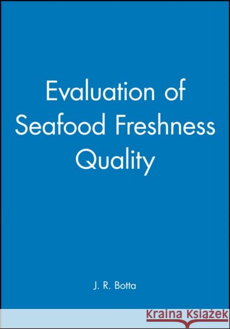 Evaluation of Seafood Freshness Quality J. R. Botta Botta 9780471185802 Wiley-Interscience