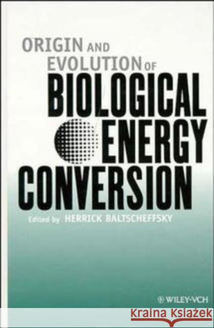 Origin and Evolution of Biological Energy Conversion Baltscheffsky                            H. Baltscheffsky Herrick Baltscheffsky 9780471185819 Wiley-VCH Verlag GmbH