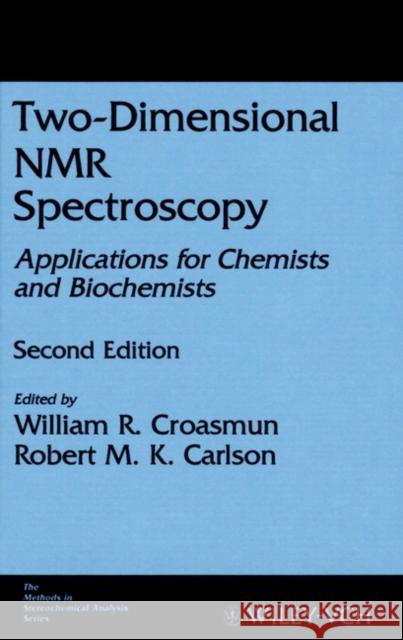 Two-Dimensional NMR Spectroscopy: Applications for Chemists and Biochemists Croasmun, W. R. 9780471185932 Wiley-VCH Verlag GmbH