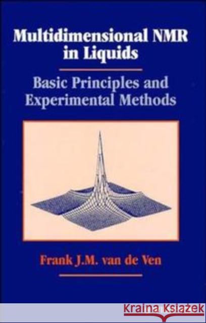 Multidimensional NMR in Liquids : Basic Principles and Experimental Methods F. J. Va Van de Ven                               F. J. M. Van de Ven 9780471185949 